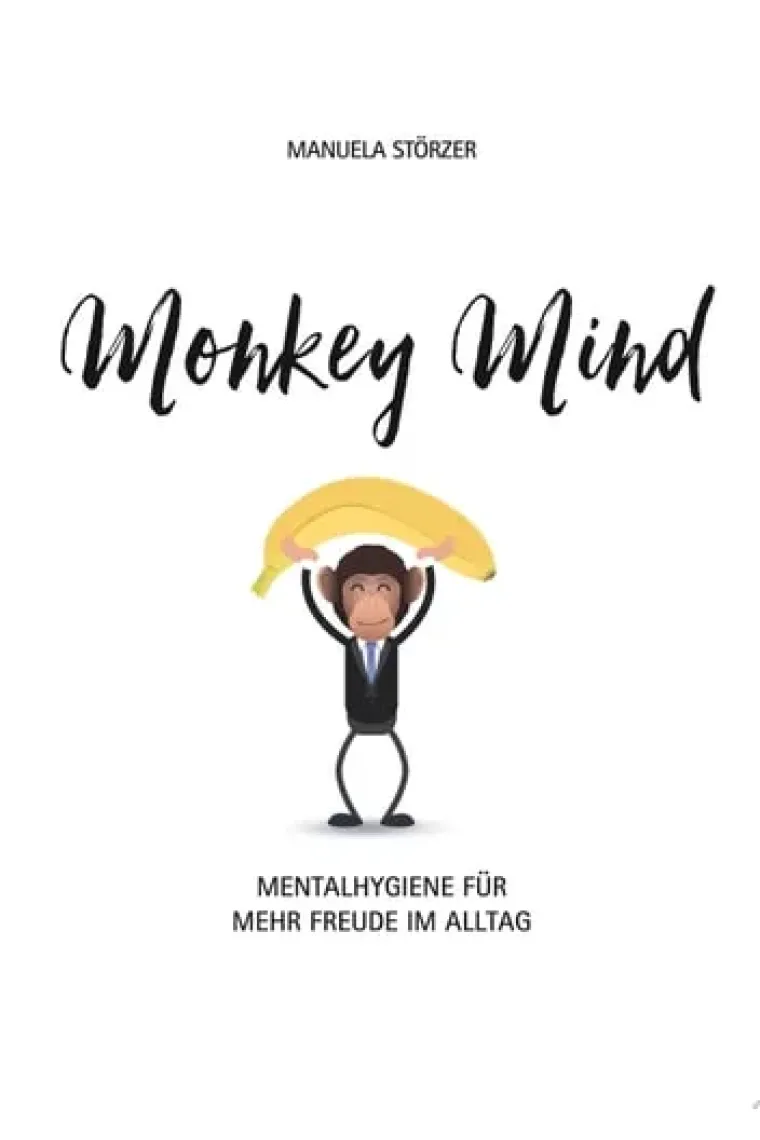 Monkey Mind Mentalhygiene für mehr Freude im Alltag