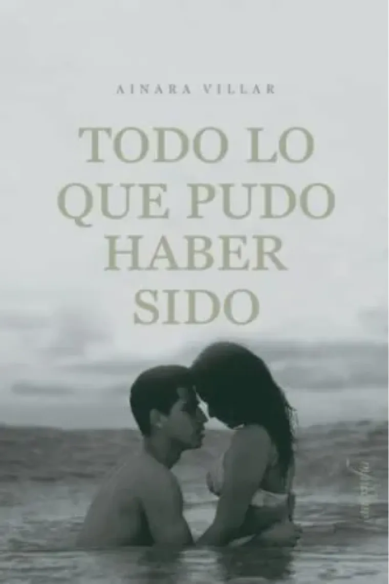 Todo lo que pudo haber sido (Spanish Edition)