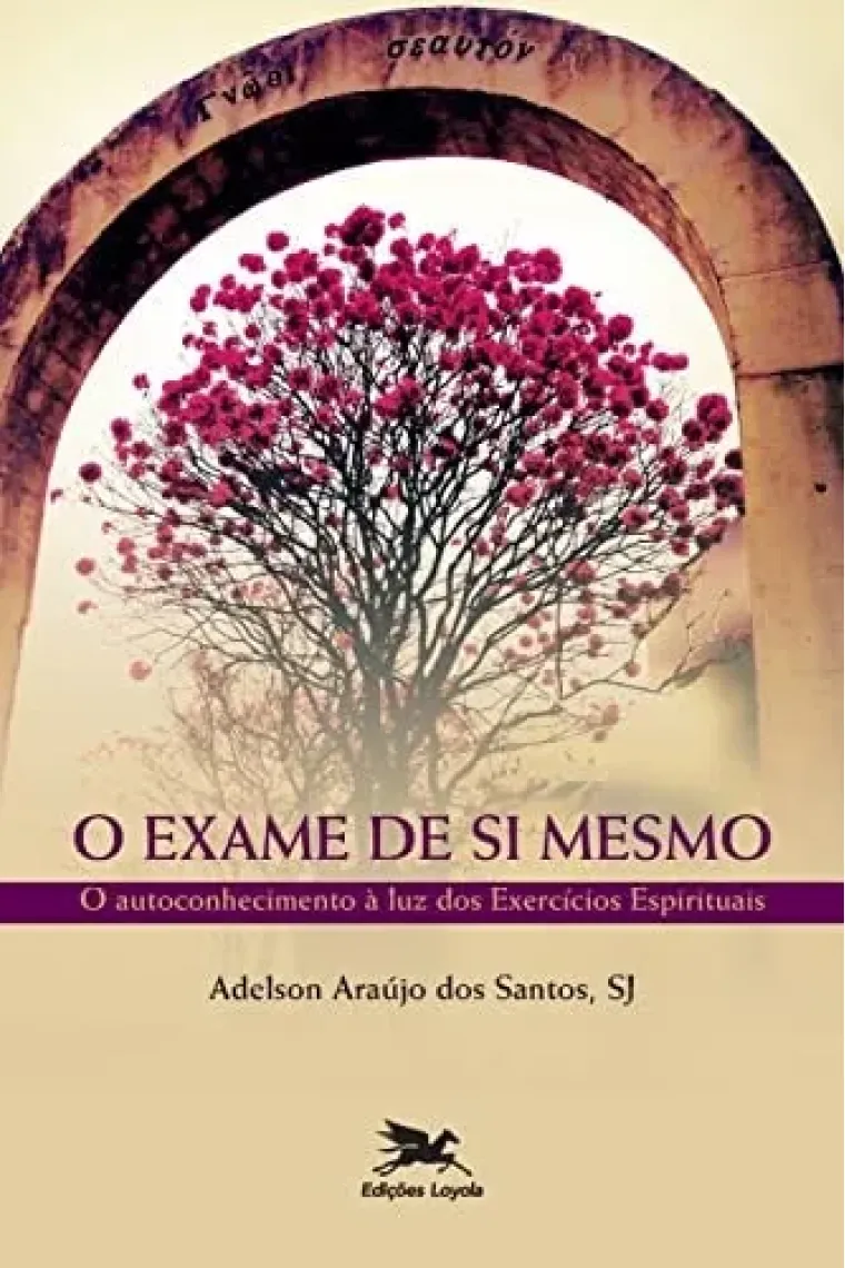 O exame de si mesmo O autoconhecimento à luz dos exercícios espirituais