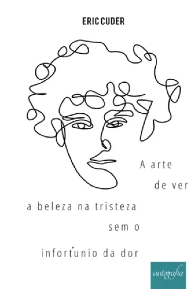 A arte de ver a beleza na tristeza sem o infortunio da dor (Portuguese Edition)