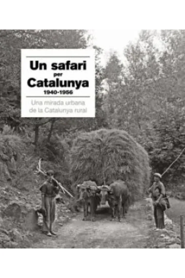 Un safari per Catalunya 1940-1956. Una mirada urbana de la Catalunya rural (Catalán)