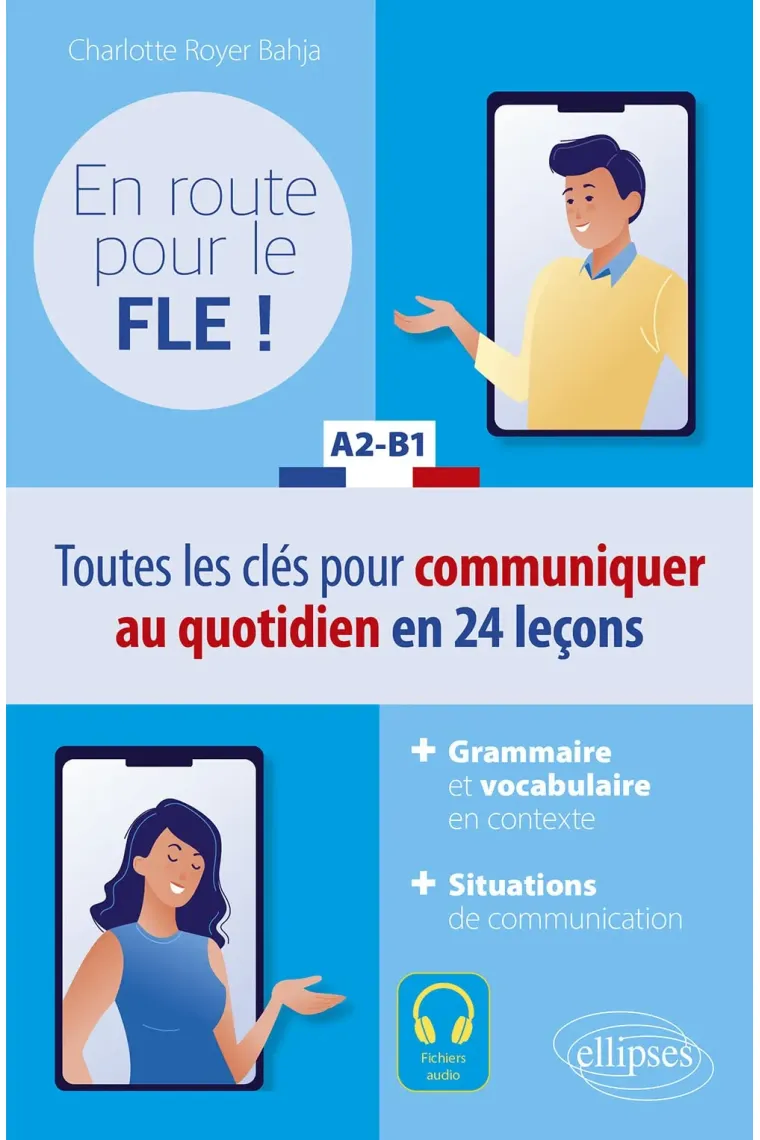 En route pour le FLE ! (A2-B1): Toutes les clés pour comuniquer au quotidien en 24 leçons (Francés)