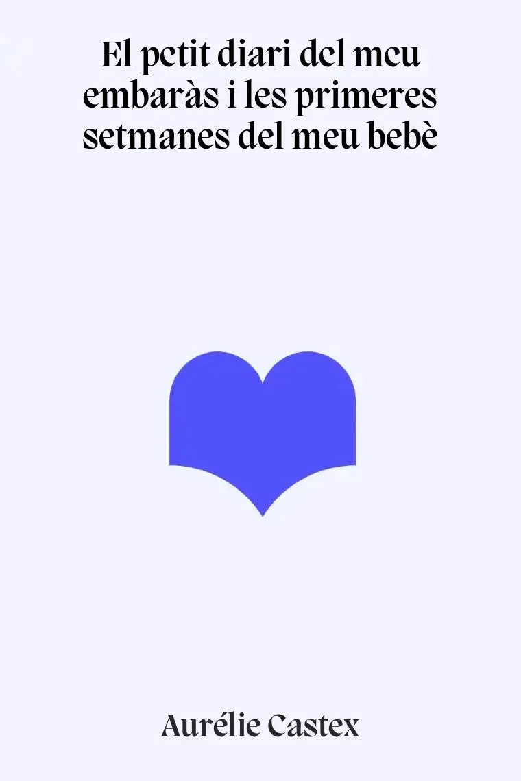 El petit diari del meu embaràs i les primeres setmanes del meu bebè (Catalán)