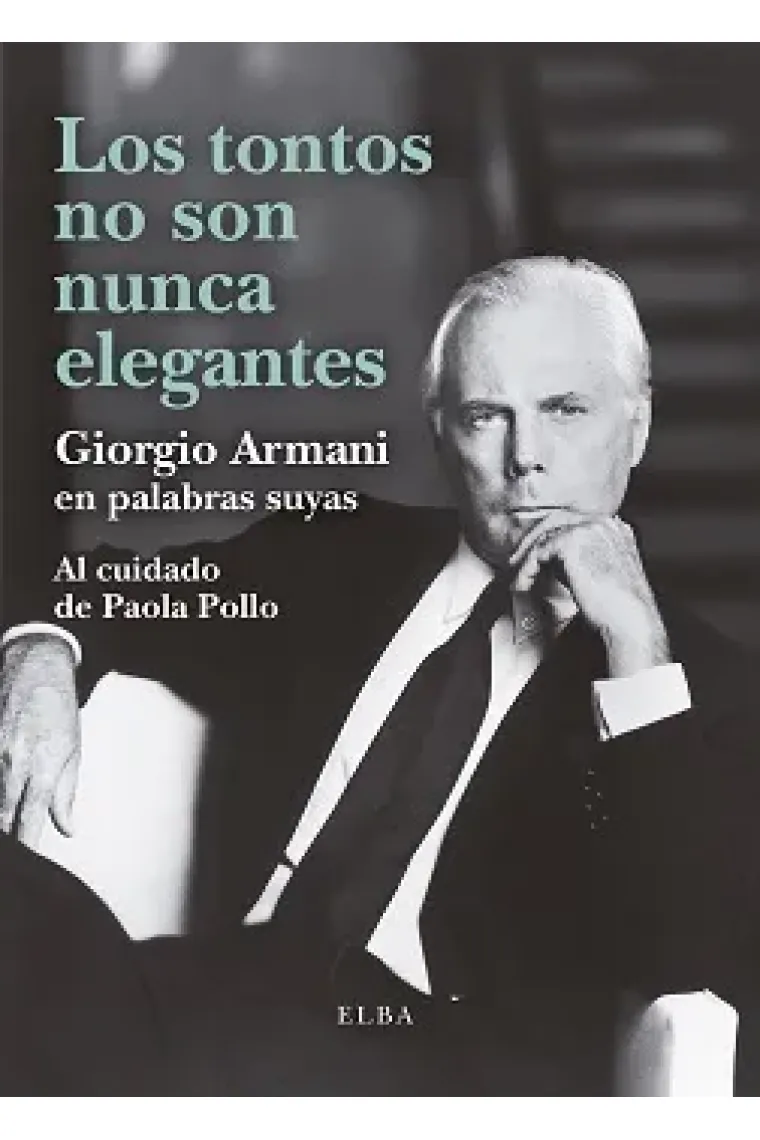 Los tontos no son nunca elegantes. Giorgio Armani en palabras suyas