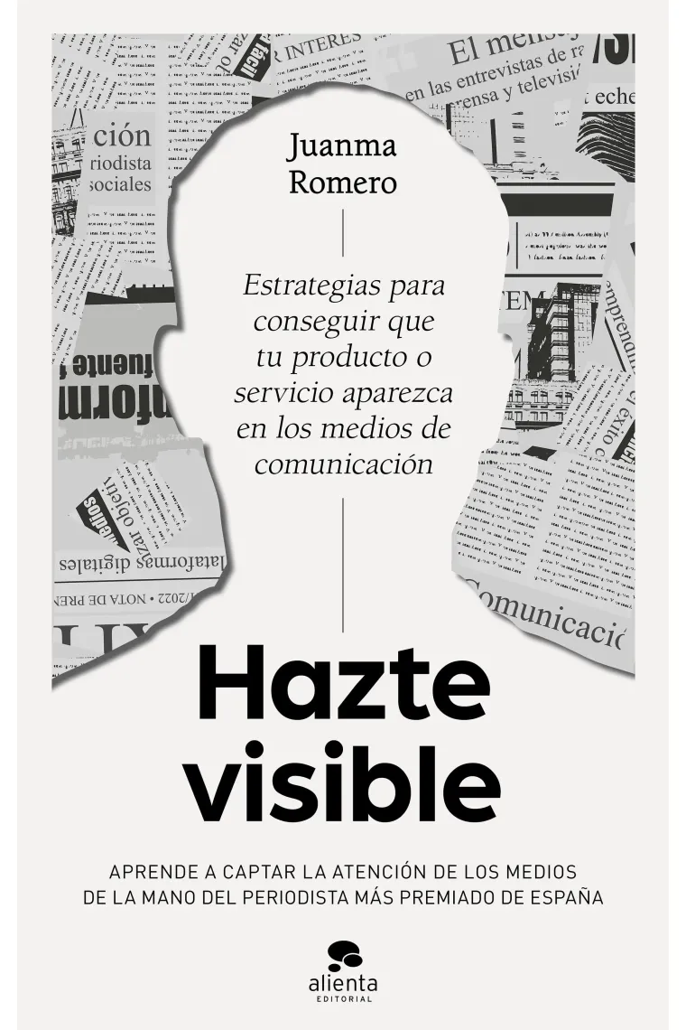 Hazte visible. Estrategias para conseguir que tu producto o servicio aparezca en los medios de comunicación