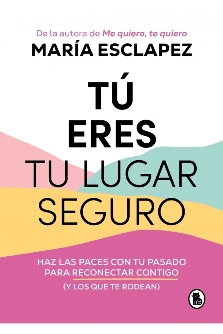 Tú eres tu lugar seguro. Haz las paces con tu pasado para reconectar contigo (y los que te rodean)