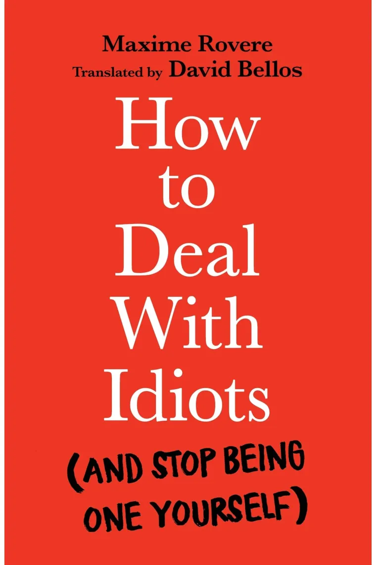 How to Deal With Idiots (and stop being one yourself) (Inglés)