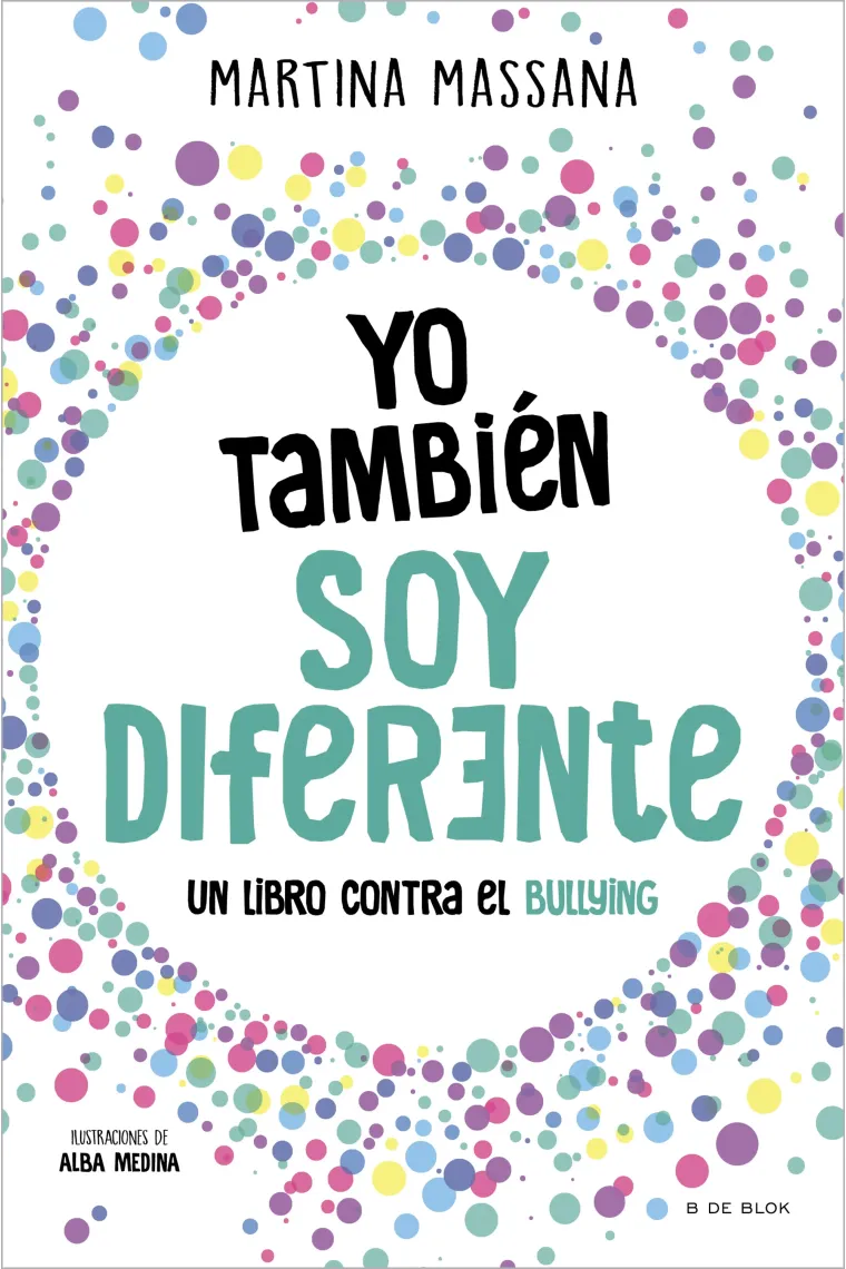 Yo también soy diferente. Un libro para ser tú mismo, combatir el bullying y descubrir el poder de ser diferentes