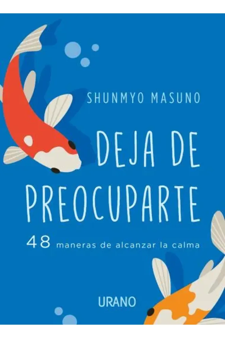 Deja de preocuparte. 48 maneras de alcanzar la calma