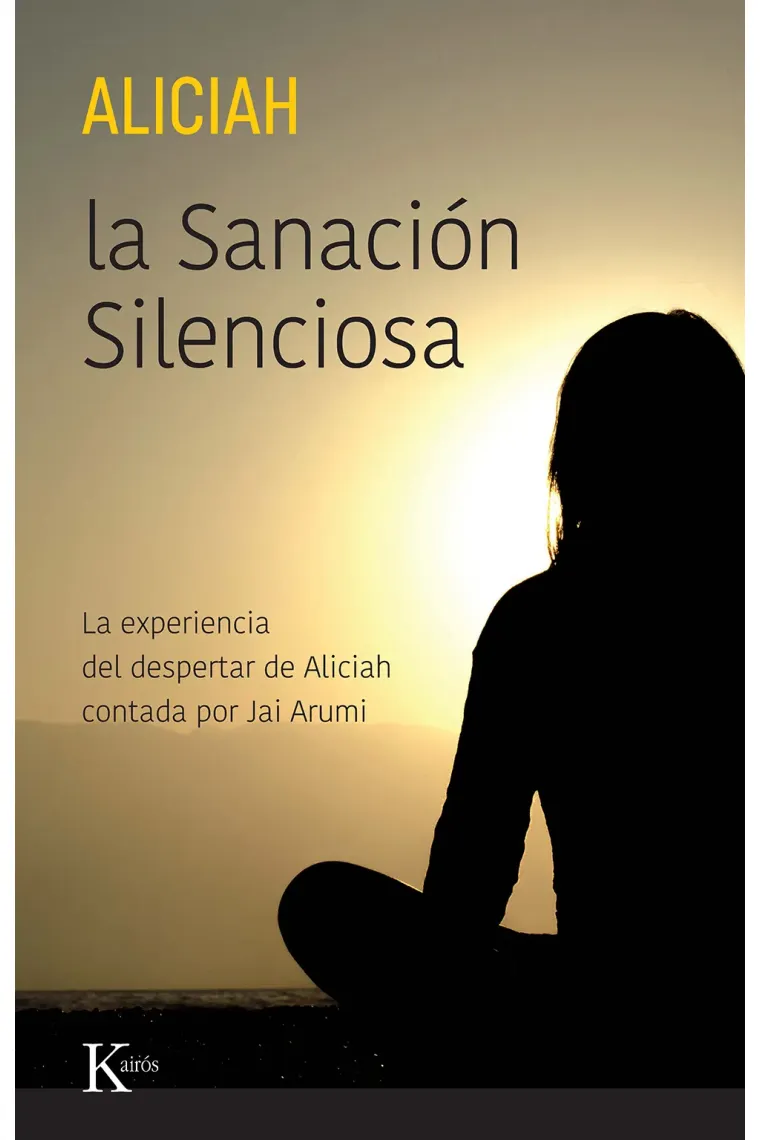 La Sanación Silenciosa. La experiencia del despertar de Aliciah contada por Jai Arumi