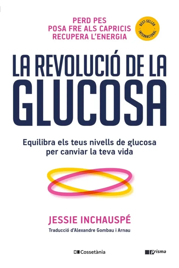 La revolució de la glucosa. Equilibra els teus nivells de glucosa per canviar la teva vida (Catalán)