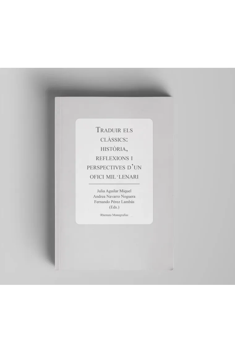 Traduir els clàssics: història, reflexions i perspectives dun ofici mil·lenari (Catalán)