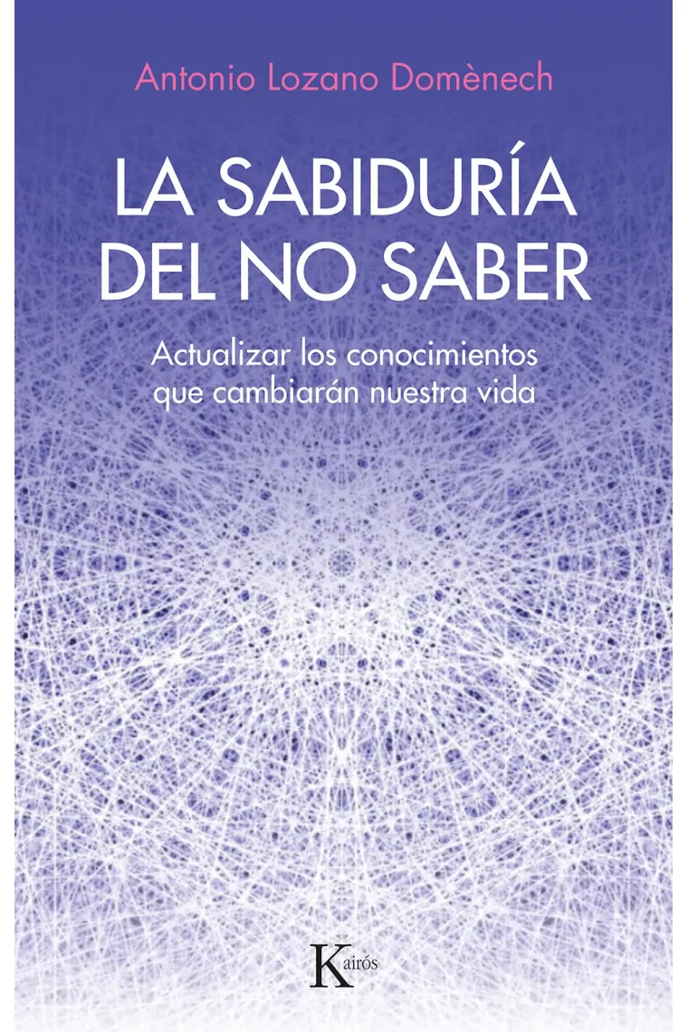 La sabiduría del no saber. Actualizar los conocimientos que cambiarán nuestra vida