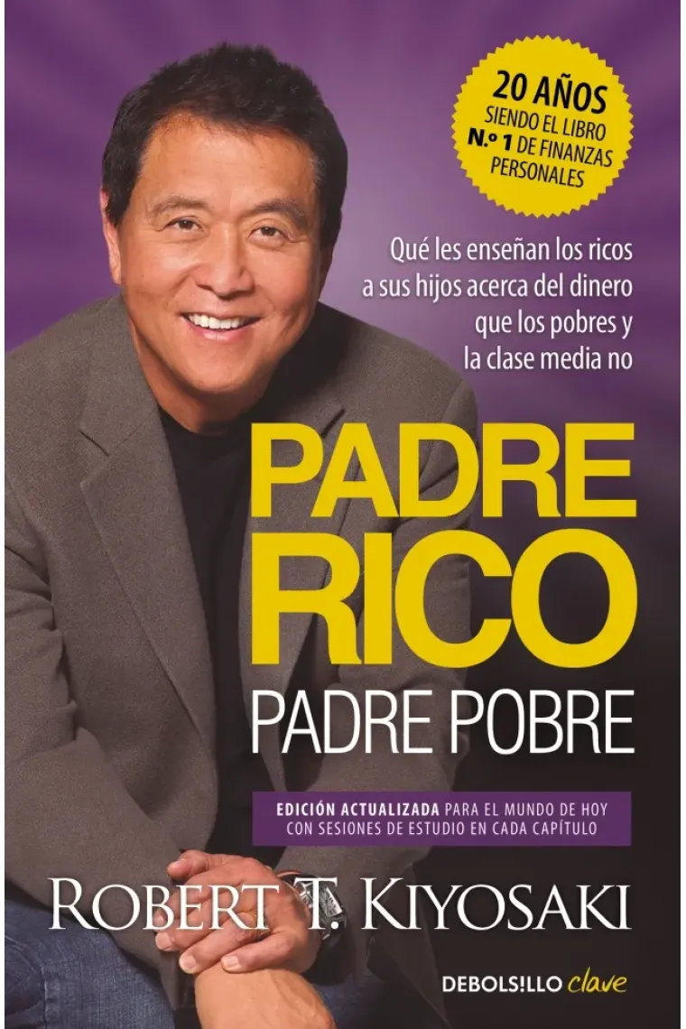Padre rico, padre pobre. Qué les enseñan los ricos a sus hijos acerca del dinero que los pobres y la clase media no (Edición actualizada)