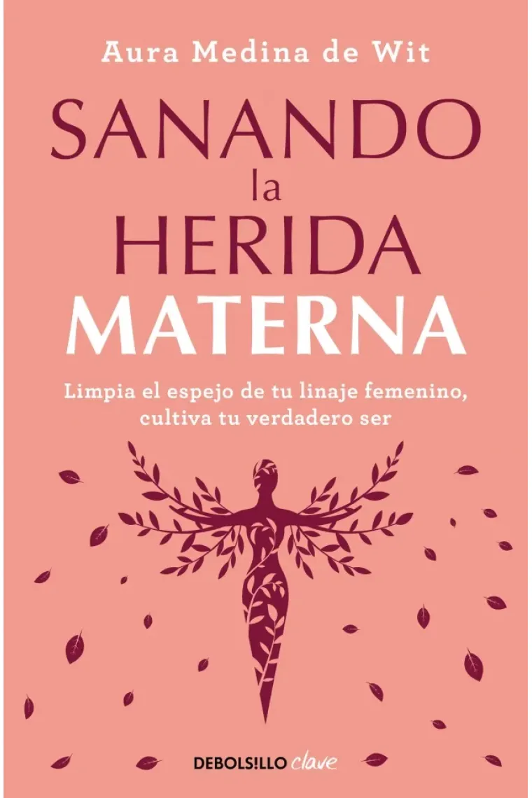 Sanando la herida materna. Limpia el espejo de tu linaje femeninino, cultiva tu verdadero ser