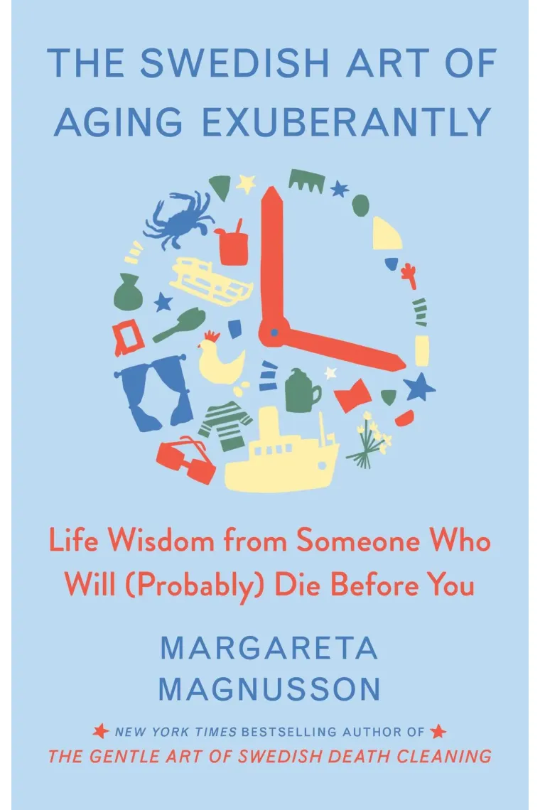 The Swedish Art of Aging Exuberantly: Life Wisdom from Someone Who Will Probably Die Before You (Inglés)