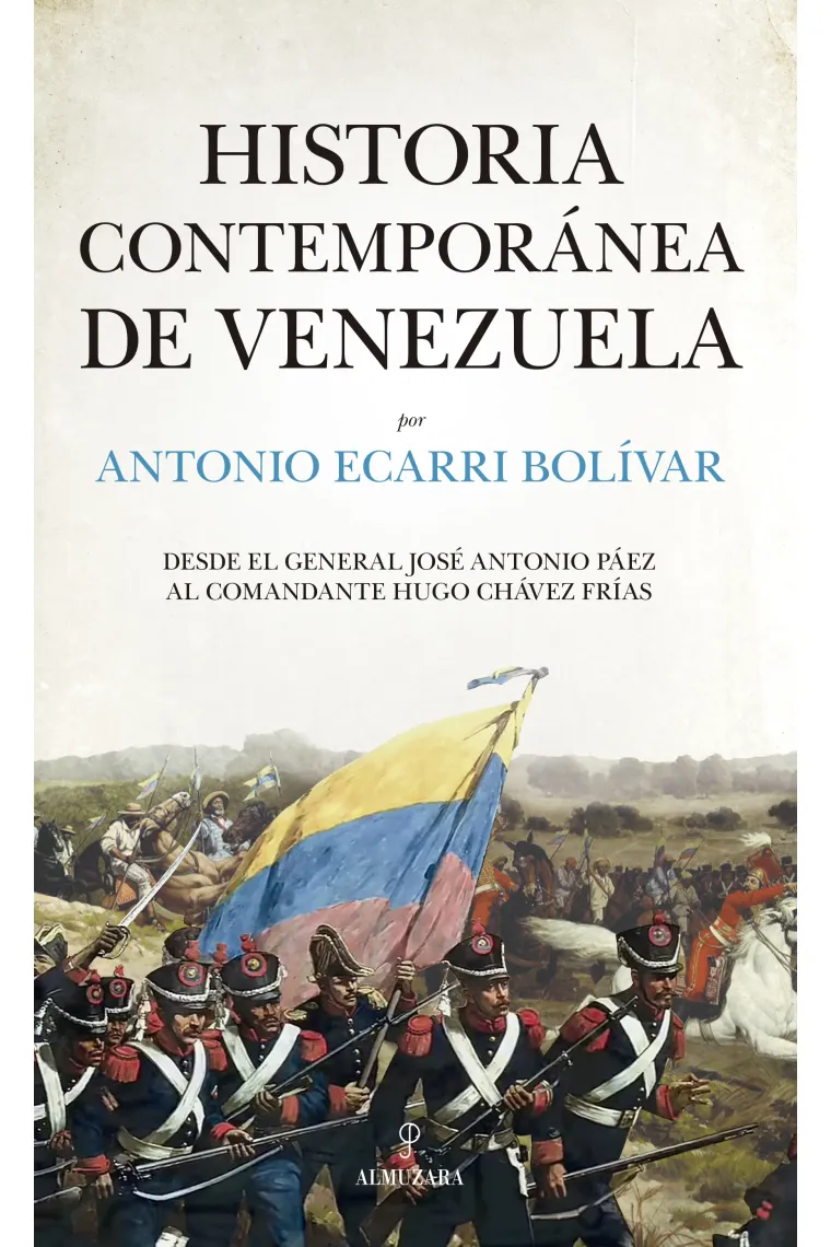 Historia contemporánea de Venezuela. Desde el general José Antonio Páez al comandante Hugo Chávez Frías