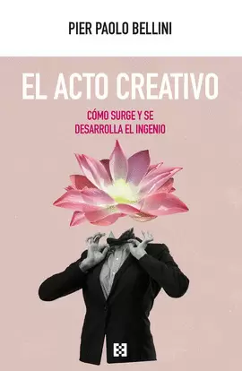 EL ACTO CREATIVO. COMO SURGE Y SE DESARROLLA EL INGENIO