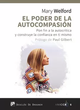 EL PODER DE LA AUTOCOMPASIÓN. PON FIN A LA AUTOCRÍTICA Y CONSTRUYE LA CONFIANZA
