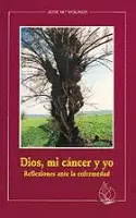 DIOS, MI CÁNCER Y YO. REFLEXIONES ANE LA ENFERMEDAD.