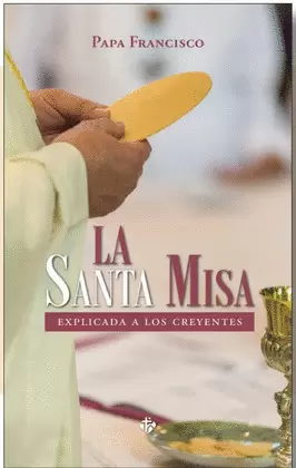 SANTA MISA EXPLICADA A LOS CREYENTES, LA