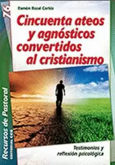 CINCUENTA ATEOS Y AGNÓSTICOS CONVERTIDOS AL CRISTIANISMO