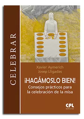 ¡HAGÁMOSLO BIEN!. CONSEJOS PRÁCTICOS PARA LA CELEBRACIÓN DE LA MISA