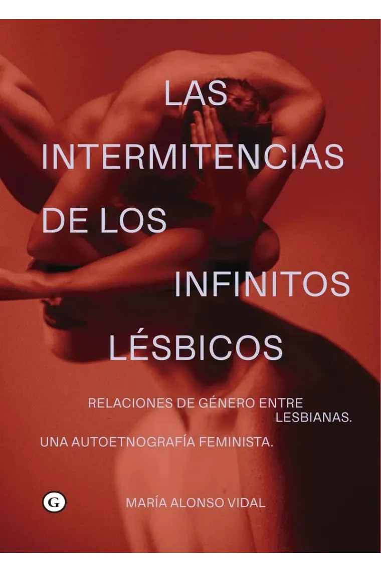 Las intermitencias de los infinitos lésbicos. Relaciones de género entre lesbianas. Una etnografía feminista