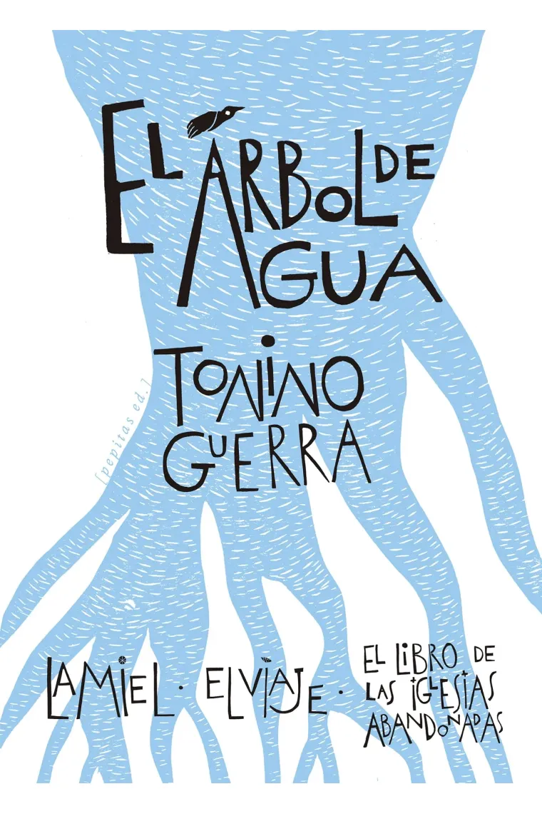 El árbol del agua: La miel · El viaje · El libro de las iglesias abandonadas