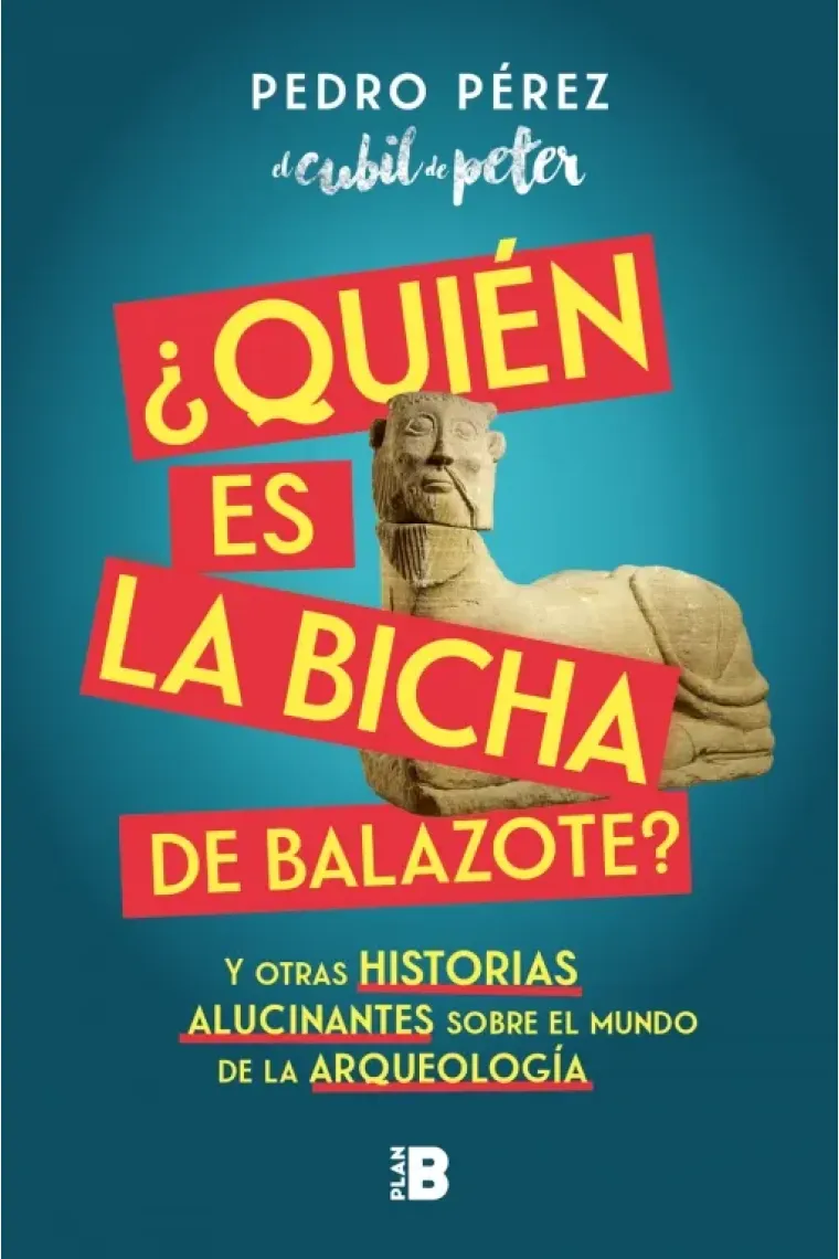¿Quién es la Bicha de Balazote? y otras historias alucinantes sobre el mundo de la Arqueología