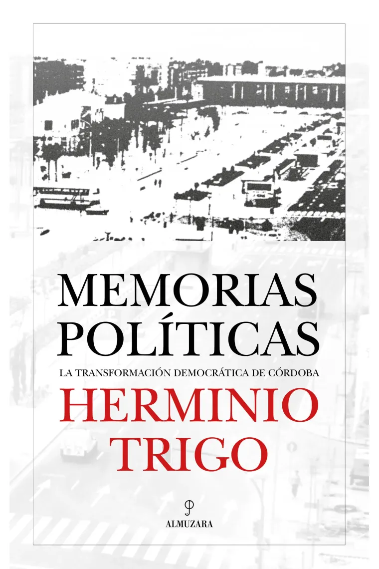Herminio Trigo. Memorias políticas. La transformación democrática de Córdoba