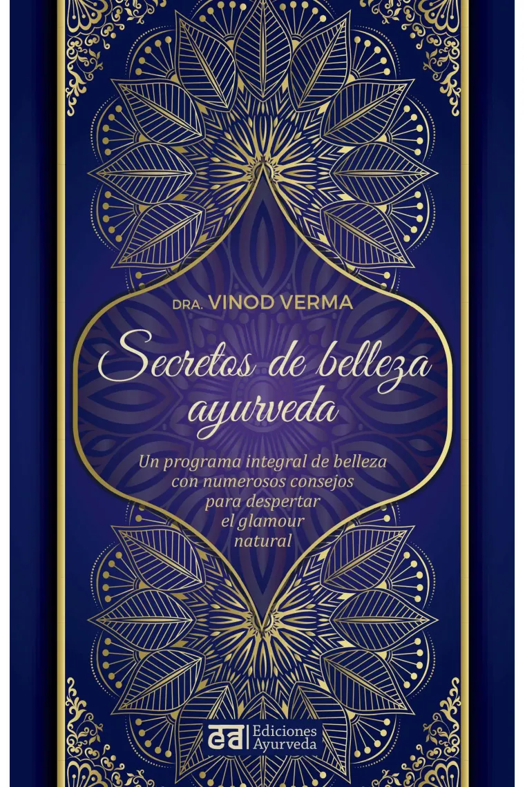 Secretos de belleza y ayurveda. Un programa integral de belleza con numerosos consejos para despertar el glamour natural
