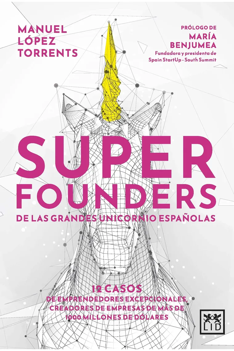 Superfounders. De las grandes unicornio españolas. 12 casos de emprendedores excepcionales creadores de empresas de más de 1000 millones de dólares