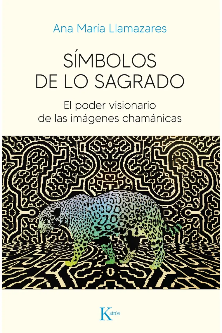Símbolos de lo sagrado. El poder visionario de las imágenes chamánicas