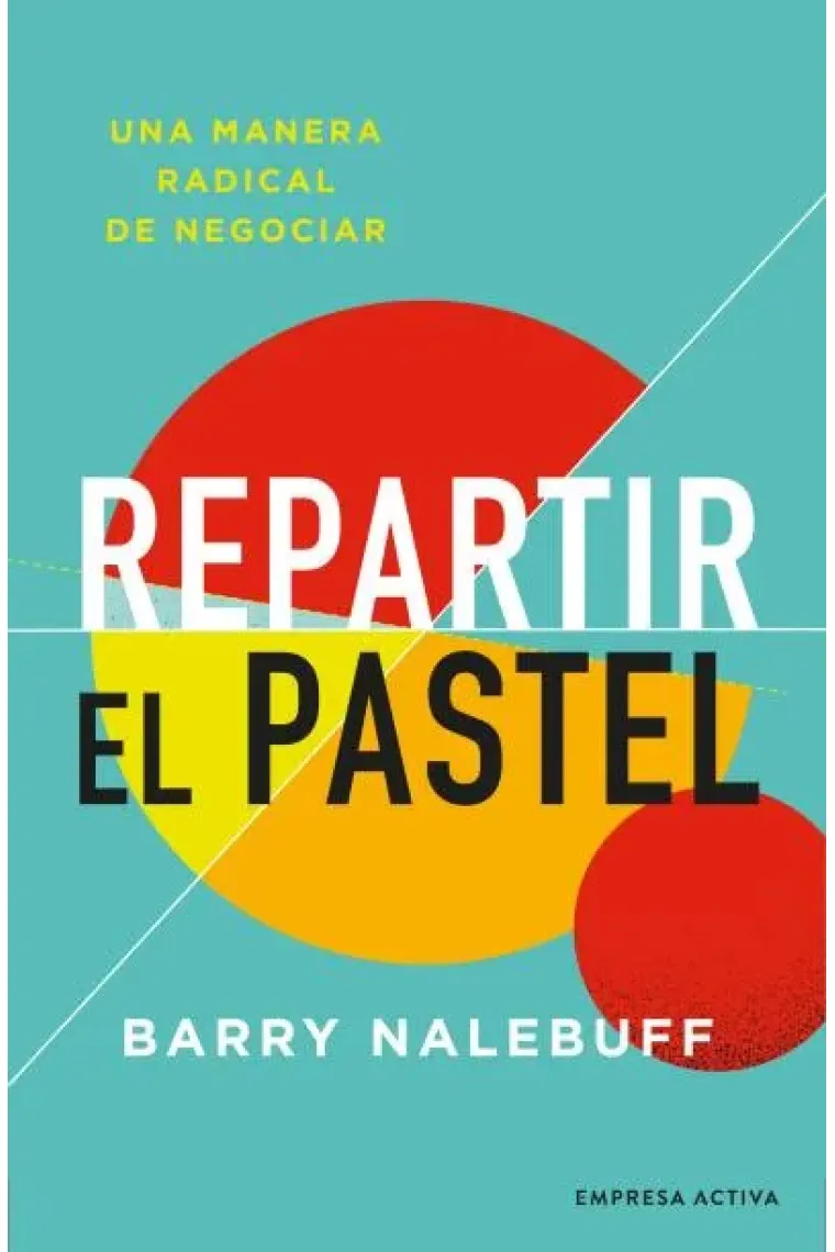 Repartir el pastel. Una manera radical de negociar