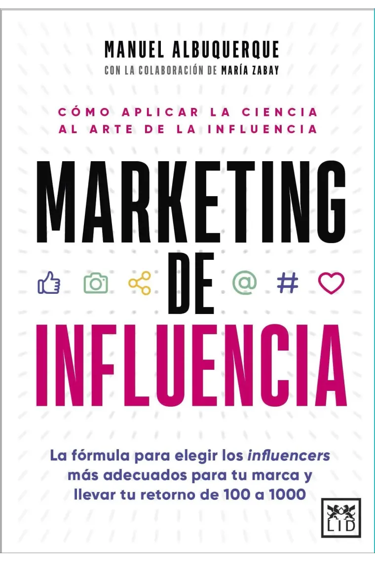 Marketing de influencia. Cómo aplicar la ciencia al arte de la influencia
