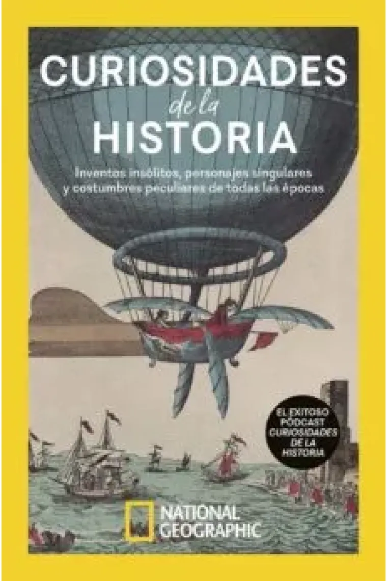 Curiosidades de la historia. Inventos insólitos, personajes singulares y costumbres peculiares de todas las épocas
