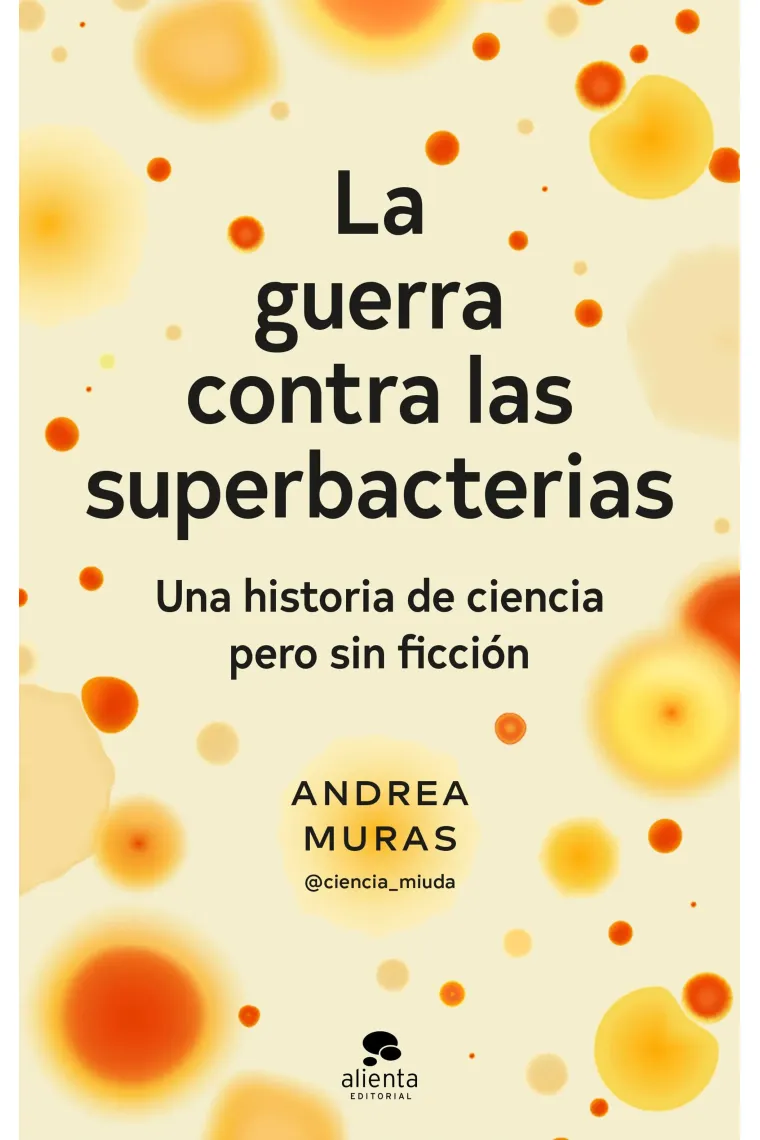 La guerra contra las superbacterias. Una historia de ciencia pero sin ficción