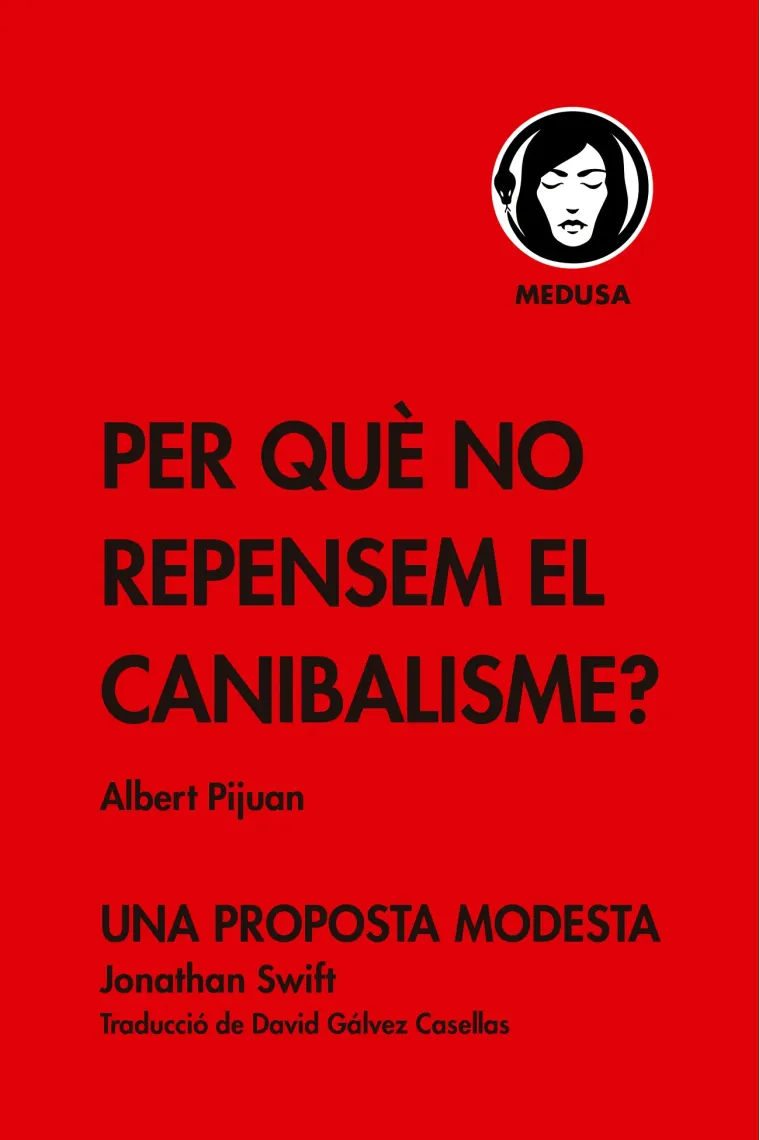 Per què no repensem el canibalisme? (Inclou "Una proposta moderna" de Jonathan Swift) (Catalán)