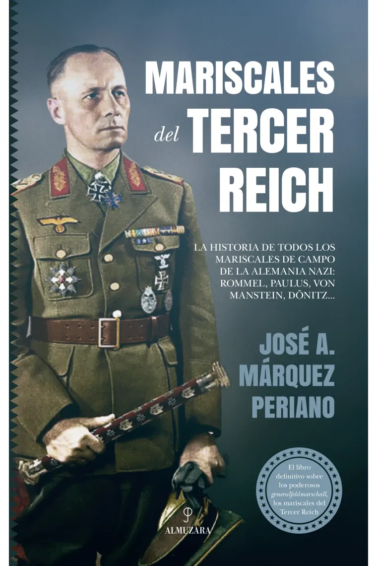 Mariscales del Tercer Reich. La historia de todos los mariscales de campo de la Alemania nazi: Rommel, Paulus, von Manstein, Dönitz...
