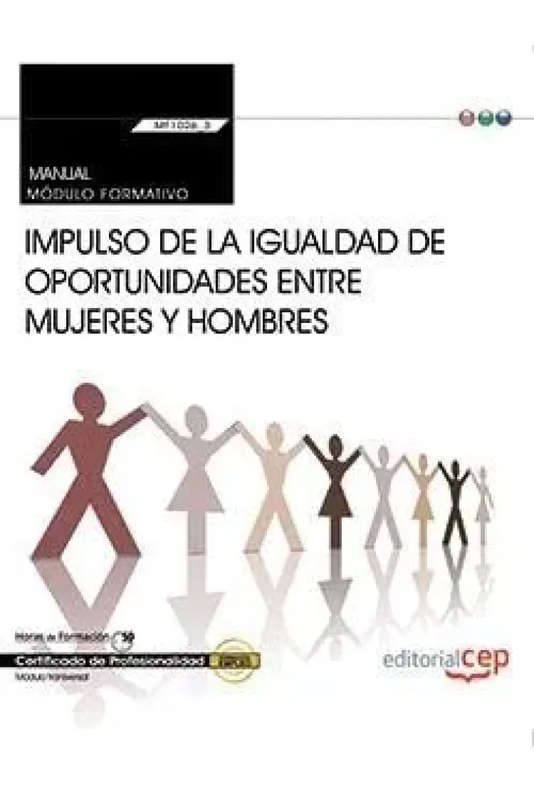 Manual. Impulso de la igualdad de oportunidades entre mujeres y hombres (Transversal: MF1026_3). Certificados de profesionalidad