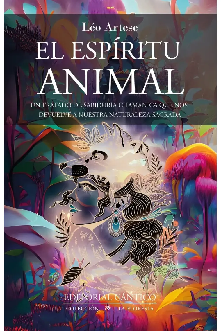 El espíritu animal. Un tratado de sabiduría chamánica que nos devuelve a nuestra naturaleza sagrada