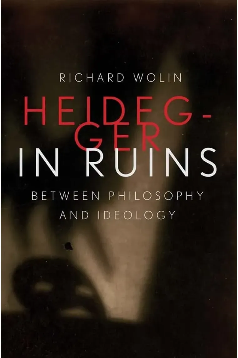 Heidegger in Ruins: Between Philosophy and Ideology (Inglés)
