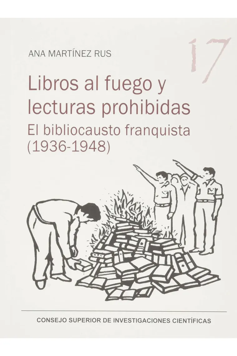 Libros Al Fuego y Lecturas prohibidas: El Bibliocausto Franquista (1936-1948): 17 (Serie 23 de Abril)