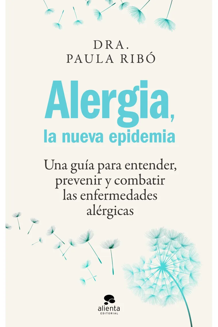 Alergia, la nueva epidemia. Una guía para entender, prevenir y combatir las enfermedades alérgicas